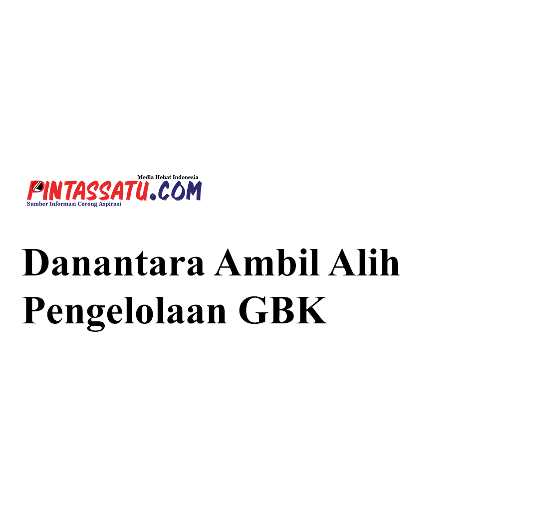 Danantara Ambil Alih Pengelolaan GBK web pic